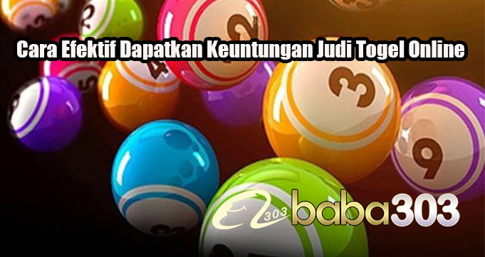 Cara Efektif Dapatkan Keuntungan Judi Togel Online