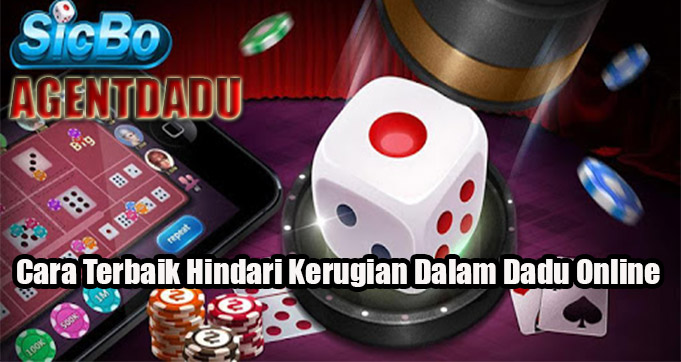 Cara Terbaik Hindari Kerugian Dalam Dadu Online