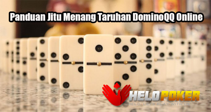 Panduan Jitu Menang Taruhan DominoQQ Online