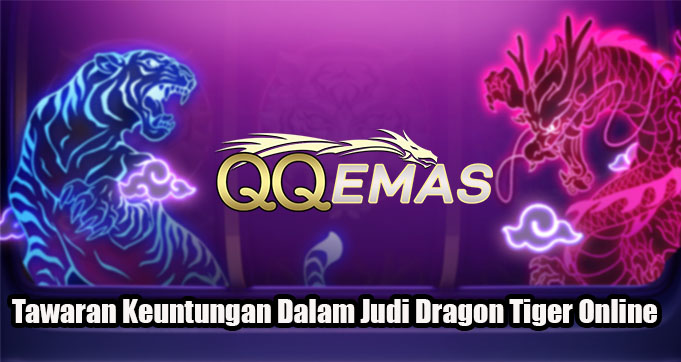 Tawaran Keuntungan Dalam Judi Dragon Tiger Online