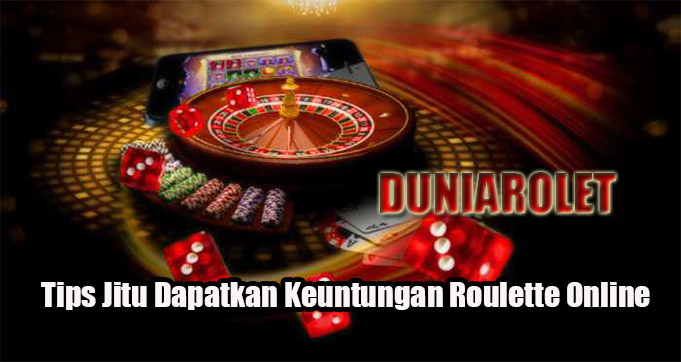 Tips Jitu Dapatkan Keuntungan Roulette Online