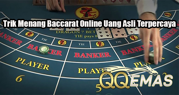 Trik Menang Baccarat Online Uang Asli Terpercaya