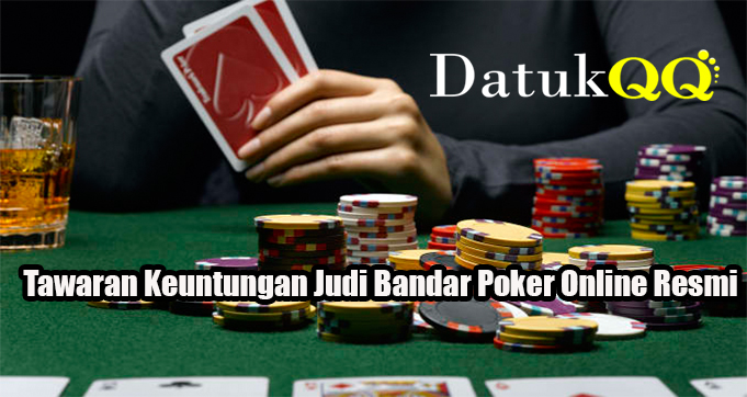 Tawaran Keuntungan Dalam Judi Bandar Poker Online Resmi